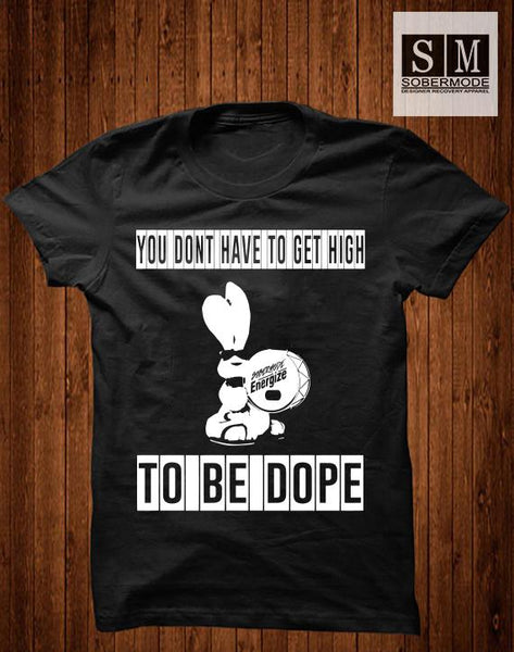 You Dont Have To Get High To Be Dope